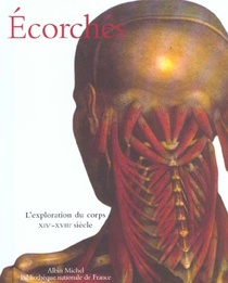 Ecorches - L'exploration Du Corps Xive-xviiie Siecle 