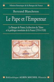 Le Pape Et L'empereur ; La Banque De France, La Direction Du Tresor Et La Politique Monetaire De La France, 1914-1928 