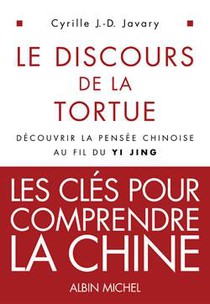 Les Discours De La Tortue ; Decouvrir La Pensee Chinoise Au Fil Du Yi Jing 