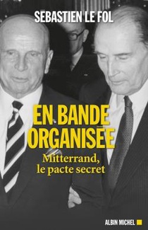 En Bande Organisee : Mitterrand, Le Pacte Secret 
