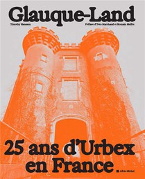 Glauque-land : 25 Ans D'urbex En France 