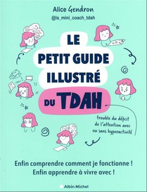 Le Petit Guide Illustre Du Tdah : Enfin Comprendre Comment Je Fonctionne ! Enfin Apprendre A Vivre Avec ! 