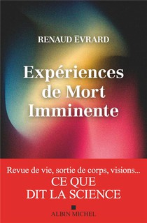 Experiences De Mort Imminente : Revue De Vie, Sortie De Corps, Visions... Ce Que Dit La Science 