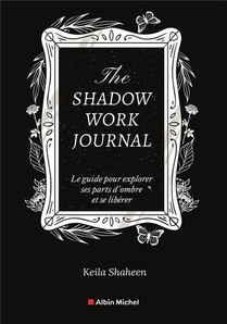 The Shadow Work Journal : Le Guide Pour Explorer Ses Parts D'ombre Et Se Liberer 