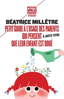 Petit Guide A L'usage Des Parents Qui Pensent (a Juste Titre) Que Leur Enfant Est Doue 