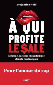 A Qui Profite Le Sale ? Sexisme, Racisme Et Capitalisme Dans Le Rap Francais 
