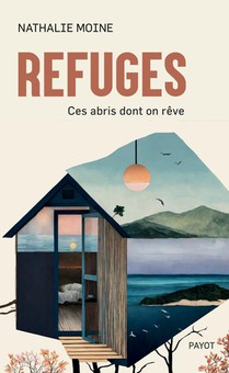 Refuges : Ces Abris Dont On Reve 