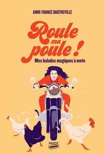 Roule Ma Poule ! : Mes Balades Magiques A Moto 