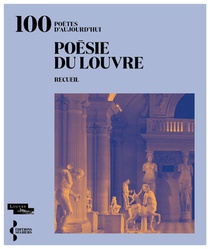 Poesie Du Louvre : Anthologie Presentee Par 100 Auteurs Contemporains 