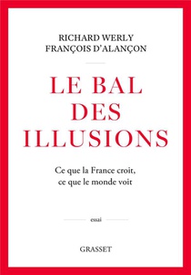 Le Bal Des Illusions : Ce Que La France Croit, Ce Que Le Monde Voit 