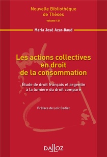 Les Actions Collectives En Droit De La Consommation ; Etude De Droit Francais Et Argentin A La Lumiere Du Droit Compare 