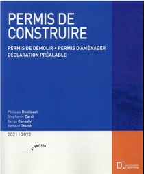 Permis De Construire : Permis De Demolir, Permis D'amenager, Declaration Prealable (edition 2021/2022) 
