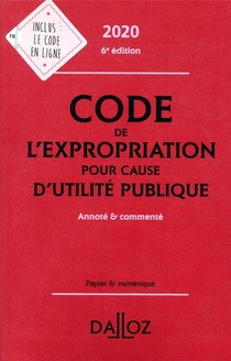 Code De L'expropriation Pour Cause D'utilite Publique, Annote Et Commente (edition 2020) 