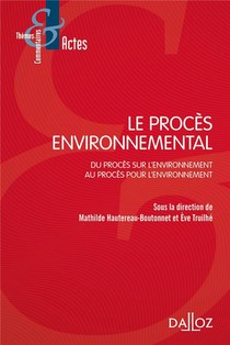 Le Proces Environnemental ; Du Proces Sur L'environnement Au Proces Pour L'environnement 