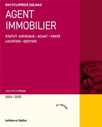 Agent Immobilier : Statut Juridique . Achat . Vente . Location . Gestion (edition 2024/2025) 