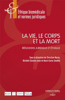 La Vie, Le Corps Et La Mort : Reflexions Juridique Et Ethique 
