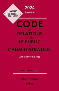 Code Des Relations Entre Le Public Et L'administration : Annote Et Commente (edition 2024) 