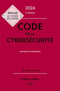 Code De La Cybersecurite : Annote Et Commente (edition 2024) (2e Edition) 