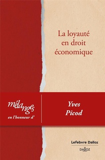 Melanges En L'honneur D'yves Picod : La Loyaute En Droit Economique 