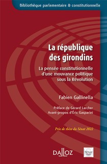La Republique Des Girondins : La Pensee Constitutionnelle D'une Mouvance Politique Sous La Revolution 