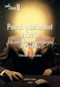 Pouvoir Presidentiel Et Covid : Crise Sanitaire Et Mutation Institutionnelle De La Ve Republique 