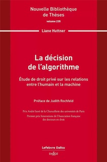 La Decision De L'algorithme. Volume 235 : Etude De Droit Prive Sur Les Relations Entre L'humain Et La Machine 