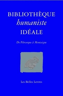 Bibliotheque Humaniste Ideale ; De Petrarque A Montaigne 
