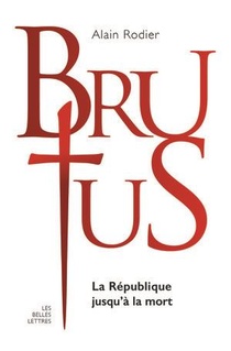 La Veritable Histoire De ; Brutus ; La Republique Jusqu'a La Mort 
