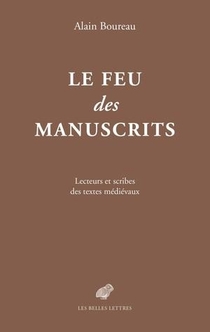 Le Feu Des Manuscrits ; Lecteurs Et Scribes Des Textes Medievaux 