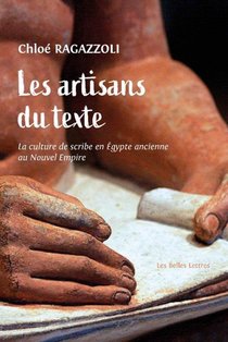 Les Artisans Du Texte ; La Culture De Scribe En Egypte Ancienne Au Nouvel Empire 