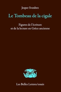 Le Tombeau De La Cigale ; Figures De L'ecriture Et De La Lecture En Grece Ancienne 