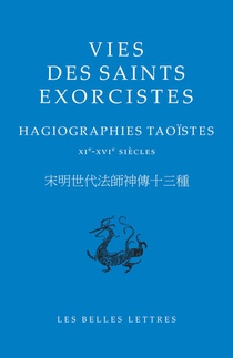 Vies Des Saints Exorcistes : Hagiographies Taoistes, Xie-xvie Siecles 