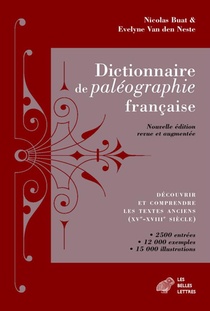 Dictionnaire De Paleographie Francaise ; Decouvrir Et Comprendre Les Textes Anciens (xve-xviiie Siecles) 