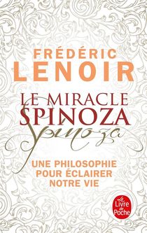 Le Miracle Spinoza ; Une Philosophie Pour Eclairer Notre Vie 