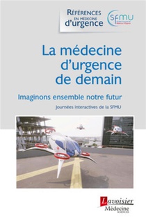 La Medecine D'urgence De Demain : (journees Thematiques Interactives De La Sfmu) 