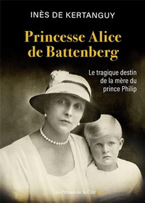 Princesse Alice De Battenberg : Le Tragique Destin De La Mere Du Prince Philip 