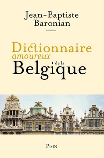 Dictionnaire Amoureux ; De La Belgique 