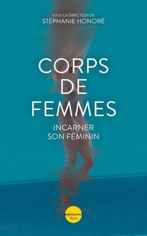 Corps De Femmes : Incarner Son Feminin 
