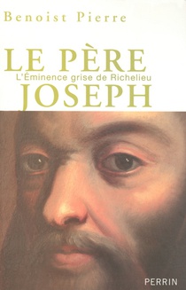 Le Pere Joseph ; L'eminence Grise De Richelieu 