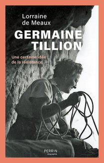 Germaine Tillion : Une Certaine Idee De La Resistance 
