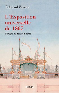 L'exposition Universelle De 1867 : L'apogee Du Second Empire 