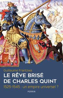 Le Reve Brise De Charles Quint 1525-1545 : Un Empire Universel ? 