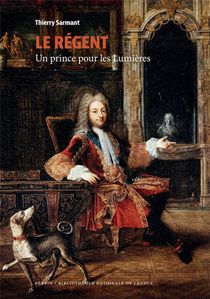 Le Regent : Un Prince Pour Les Lumieres 