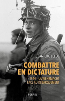 Combattre En Dictature : L'armee Allemande En Normandie ; Ete 1944 
