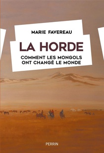 La Horde : Comment Les Mongols Ont Change Le Monde 