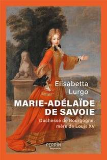 Marie-adelaide De Savoie : Duchesse De Bourgogne, Mere De Louis Xv 