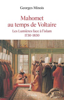 Mahomet Au Temps De Voltaire : Les Lumieres Face A L'islam, 1730-1830 