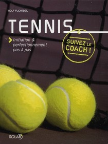 Tennis ; Initiation & Perfectionnement Pas A Pas 