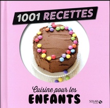 1001 Recettes : Cuisine Pour Les Enfants 