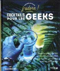 J'adore : Cocktails Pour Les Geeks 